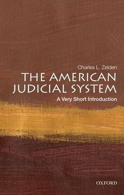 Cover for Zelden, Charles L. (Professor of History and Political Science, Professor of History and Political Science, Nova Southeastern University) · The American Judicial System: A Very Short Introduction - Very Short Introduction (Pocketbok) (2023)