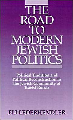 Cover for Lederhandler, Eli (Lecturer in Jewish History, Lecturer in Jewish History, Tel Aviv University) · The Road to Modern Jewish Politics: Political Tradition and Political Reconstruction in the Jewish Community of Tsarist Russia - Studies in Jewish History (Hardcover bog) (1989)