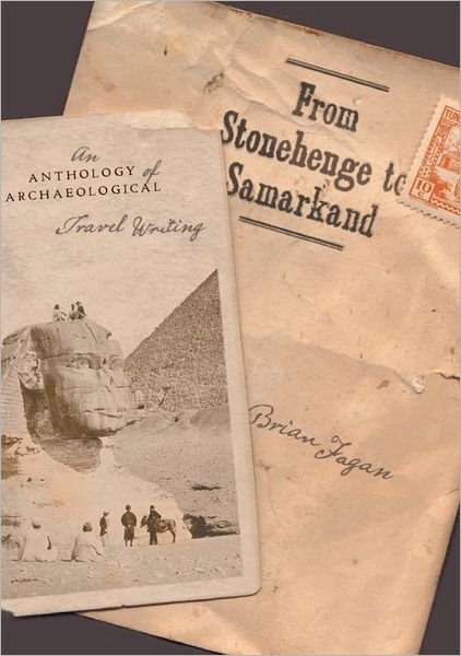 Cover for Fagan, Brian (, Emeritus Profsesor of Anthropology, University of California) · From Stonehenge to Samarkand: An Anthology of Archaeological Travel Writing (Hardcover Book) (2006)