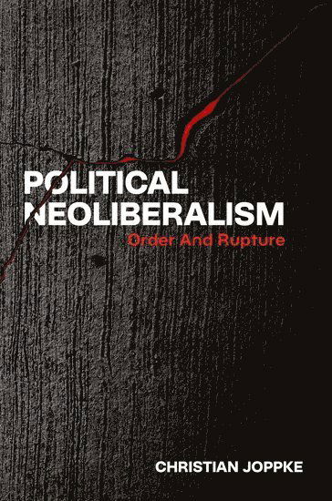 Political Neoliberalism: Order and Rupture - Joppke, Christian (Professor Emeritus, Professor Emeritus, University of Bern) - Books - Oxford University Press Inc - 9780197801918 - July 30, 2025