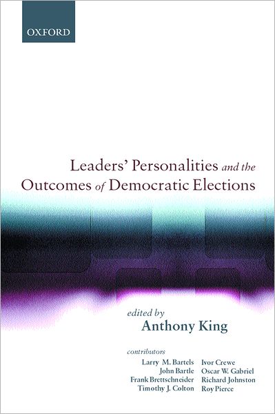 Leaders' Personalities and the Outcomes of Democratic Elections - Anthony King - Books - Oxford University Press - 9780198297918 - March 21, 2002