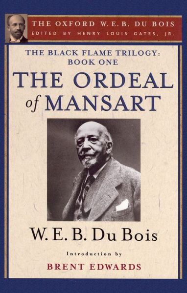 The Ordeal of Mansart (The Oxford W. E. B. Du Bois): The Black Flame Trilogy: Book One, The Ordeal of Mansart (The Oxford W. E. B. Du Bois) - Du Bois, W. E. B. (, USA) - Böcker - Oxford University Press Inc - 9780199386918 - 20 februari 2014