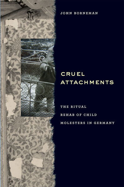 Cover for John Borneman · Cruel Attachments: The Ritual Rehab of Child Molesters in Germany (Paperback Book) (2015)