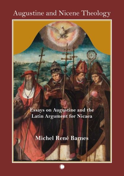 Cover for Michel Rene Barnes · Augustine and Nicene Theology: Essays on Augustine and the Latin Argument for Nicaea (Paperback Book) (2024)