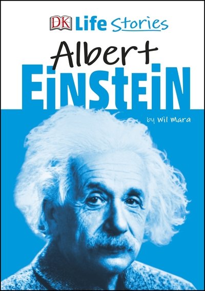 DK Life Stories Albert Einstein - DK Life Stories - Wil Mara - Kirjat - Dorling Kindersley Ltd - 9780241322918 - torstai 3. tammikuuta 2019