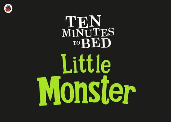 Ten Minutes to Bed: Little Monster - Ten Minutes to Bed - Rhiannon Fielding - Books - Penguin Random House Children's UK - 9780241348918 - October 4, 2018