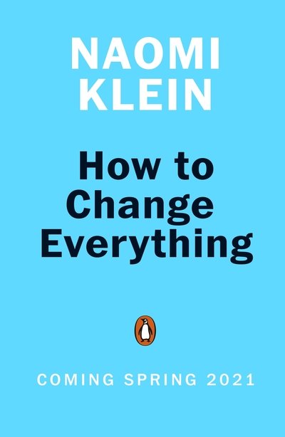 Cover for Naomi Klein · How To Change Everything (Gebundenes Buch) (2021)