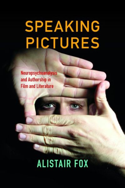 Cover for Alistair Fox · Speaking Pictures: Neuropsychoanalysis and Authorship in Film and Literature (Paperback Book) (2016)