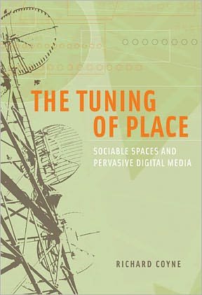 The Tuning of Place: Sociable Spaces and Pervasive Digital Media - The MIT Press - Coyne, Richard (Professor, Head of the School of Arts, Culture and Environment, The University of Edinburgh, University of Edinburgh) - Bøger - MIT Press Ltd - 9780262013918 - 26. marts 2010