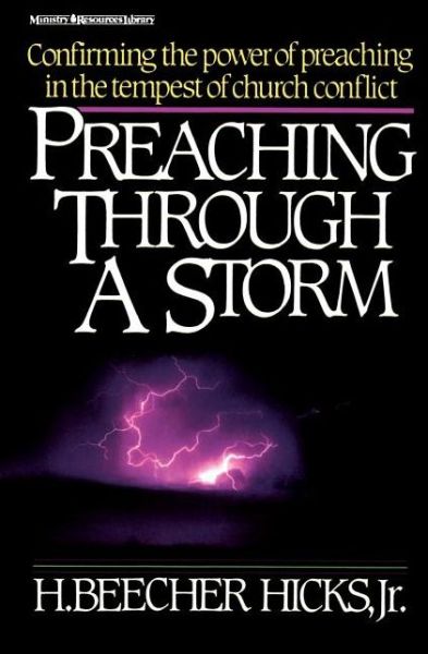 Preaching Through a Storm: Confirming the power of preaching in the tempest of church conflict - H. Beecher Hicks Jr. - Books - Zondervan - 9780310200918 - March 25, 1987