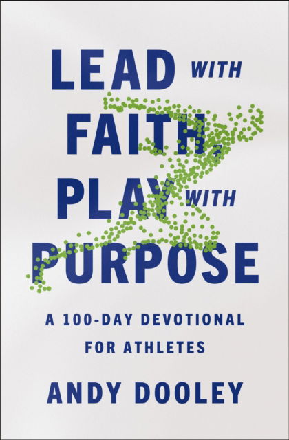 Cover for Andy Dooley · Lead with Faith, Play with Purpose: A 100-Day Devotional for Athletes (Paperback Book) (2024)