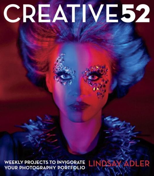 Cover for Lindsay Adler · Creative 52: Weekly Projects to Invigorate Your Photography Portfolio (Paperback Book) (2013)