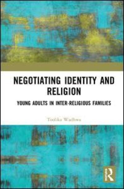 Cover for Toolika Wadhwa · Negotiating Identity and Religion: Young Adults in Inter-religious Families (Hardcover bog) (2019)