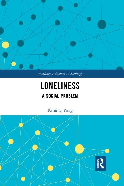 Cover for Keming Yang · Loneliness: A Social Problem - Routledge Advances in Sociology (Paperback Bog) (2020)