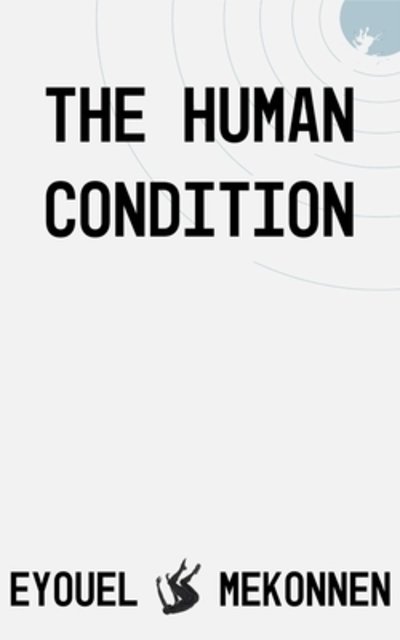 Cover for Eyouel Mekonnen · The Human Condition (Paperback Bog) (2020)