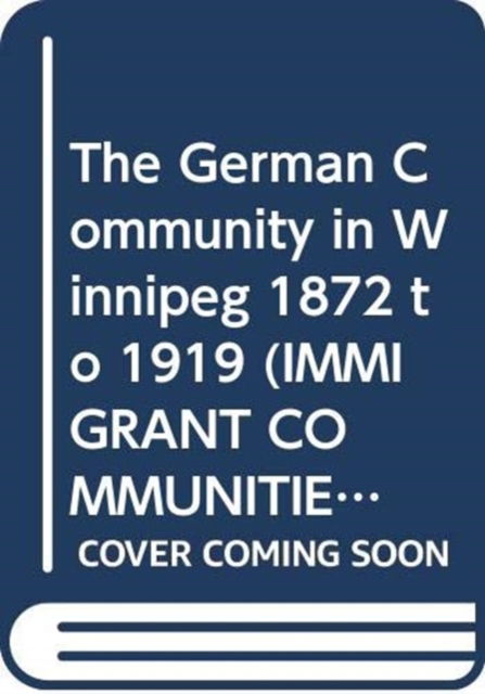 Cover for Arthur Grenke · The German Community in Winnipeg, 1872-1919 - Immigrant Communities &amp; Ethnic Minorities in the United States &amp; Canada (Hardcover Book) [New Ed. edition] (1991)