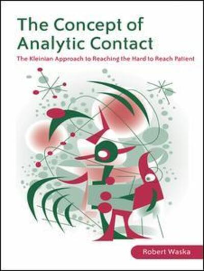 Cover for Waska, Robert (Private Practice, San Anselmo, California, USA) · The Concept of Analytic Contact: The Kleinian Approach to Reaching the Hard to Reach Patient (Hardcover Book) (2007)