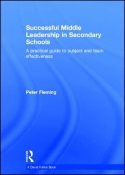 Cover for Peter Fleming · Successful Middle Leadership in Secondary Schools: A practical guide to subject and team effectiveness (Hardcover Book) (2014)