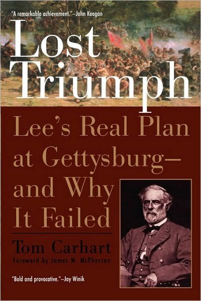Cover for Tom Carhart · Lost Triumph: Lee's Real Plan at Gettysburg--and Why It Failed (Paperback Book) (2006)