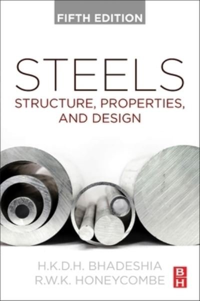 Cover for Bhadeshia, H.K.D.H., Ph.D. (Professor of Physical Metallurgy, University of Cambridge, UK, and Adjunct Professor, Graduate Institute of Ferrous Technology, POSTECH, South Korea) · Steels: Structure, Properties, and Design (Hardcover Book) (2024)