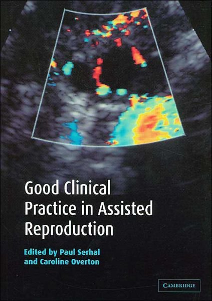 Good Clinical Practice in Assisted Reproduction - Paul Serhal - Libros - Cambridge University Press - 9780521000918 - 1 de julio de 2004