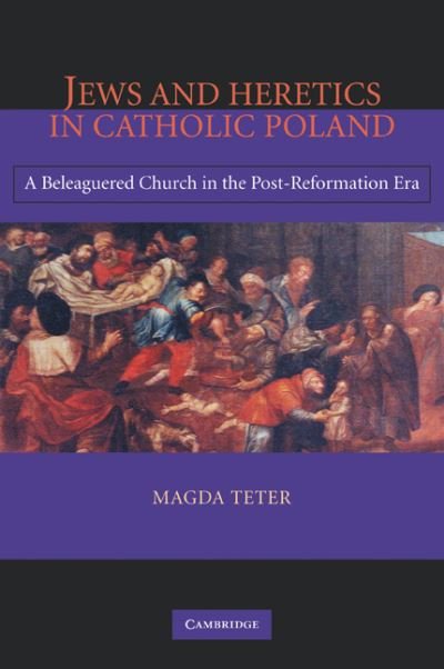 Cover for Teter, Magda (Director of Jewish and Israel Studies, Wesleyan University, Connecticut) · Jews and Heretics in Catholic Poland: A Beleaguered Church in the Post-Reformation Era (Paperback Bog) (2009)