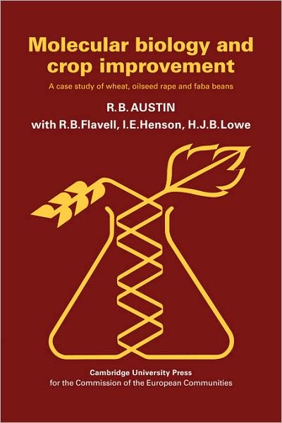 Cover for Austin, R. B. (Cambridge Plant Breeding Institute) · Molecular Biology and Crop Improvement: A Case Study of Wheat, Oilseed Rape and Faba Beans (Paperback Book) (2009)