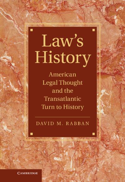 Cover for Rabban, David M. (University of Texas, Austin) · Law’s History: American Legal Thought and the Transatlantic Turn to History - Cambridge Historical Studies in American Law and Society (Hardcover Book) (2012)