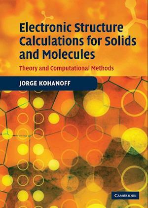 Electronic Structure Calculations for Solids and Molecules: Theory and Computational Methods - Kohanoff, Jorge (Queen's University Belfast) - Kirjat - Cambridge University Press - 9780521815918 - torstai 29. kesäkuuta 2006