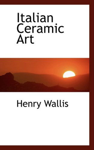 Cover for Henry Wallis · Italian Ceramic Art (Paperback Book) (2008)