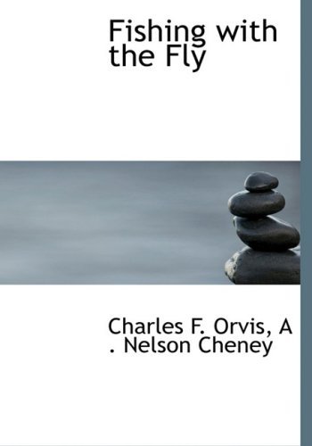 Cover for A . Nelson Cheney Charles F. Orvis · Fishing with the Fly (Hardcover bog) [Large Print, Lrg edition] (2008)