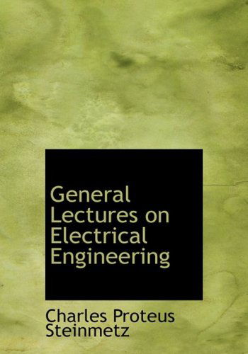 Cover for Charles Proteus Steinmetz · General Lectures on Electrical Engineering (Hardcover Book) [Large Print, Lrg edition] (2008)