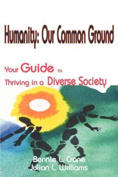 Humanity Our Common Ground: Your Guide to Thriving in a Diverse Society - Bennie Crane - Books - iUniverse - 9780595120918 - September 20, 2000