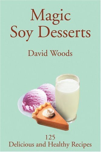 Cover for David Woods · Magic Soy Desserts: 125 Delicious and Healthy Recipes (Paperback Bog) (2002)