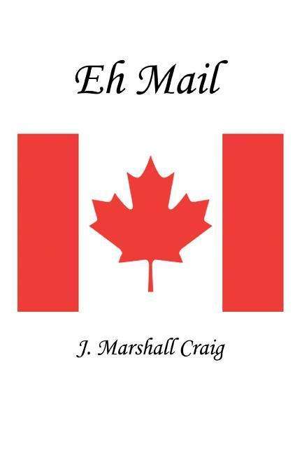 Eh Mail - J. Marshall Craig - Books - iUniverse, Inc. - 9780595287918 - July 14, 2003