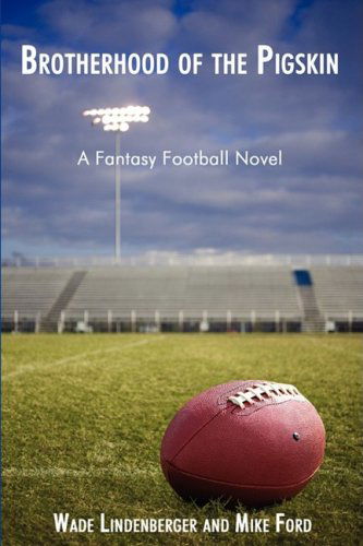 Cover for Wade Lindenberger · Brotherhood of the Pigskin: a Fantasy Football Novel (Paperback Book) (2008)
