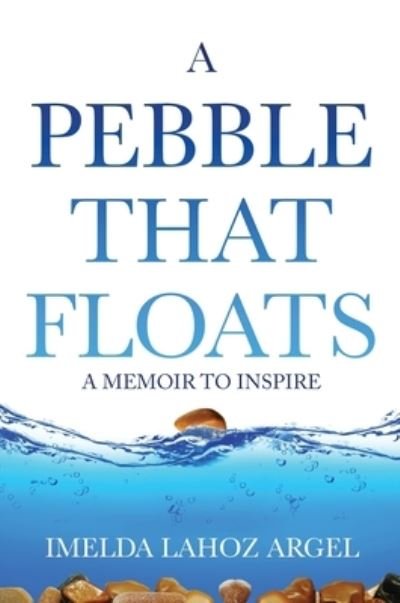 Cover for Imelda Lahoz Argel · A Pebble That Floats (Hardcover Book) (2019)