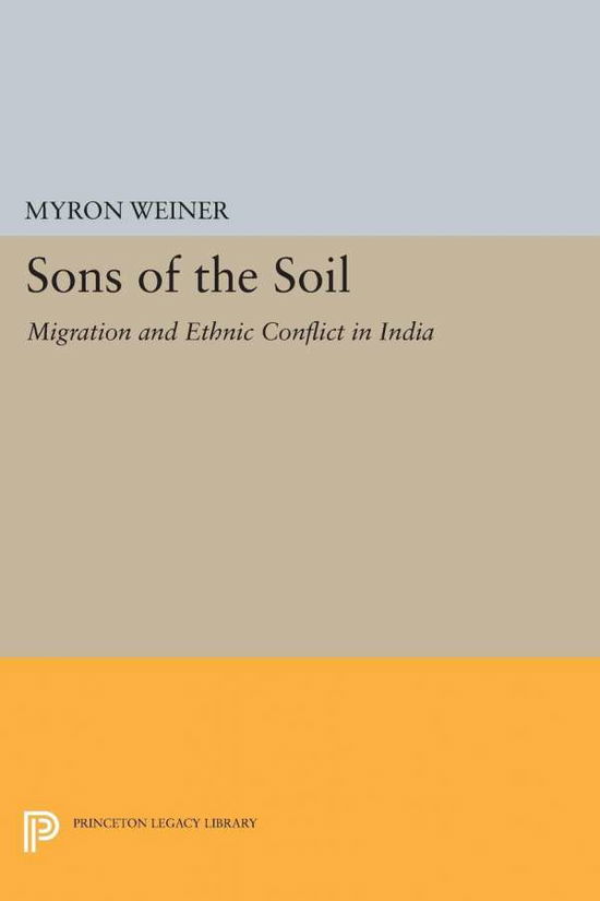 Cover for Myron Weiner · Sons of the Soil: Migration and Ethnic Conflict in India - Princeton Legacy Library (Paperback Book) (2015)