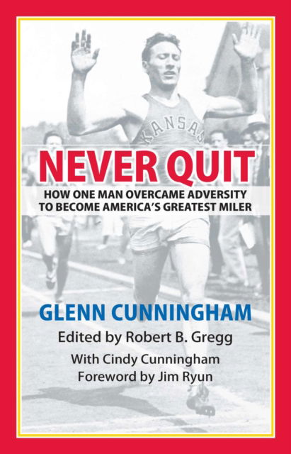 Cover for Cindy Cunningham · Never Quit: How One Man Overcame Adversity to Become America's Greatest Miler (Paperback Book) (2025)