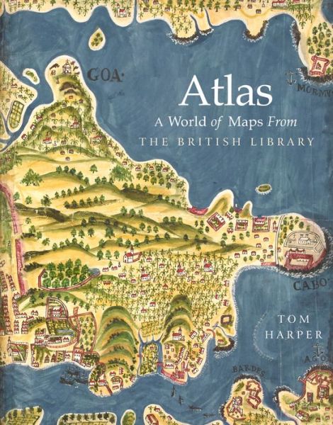 Cover for Tom Harper · Atlas: A World of Maps from the British Library (Hardcover Book) (2018)