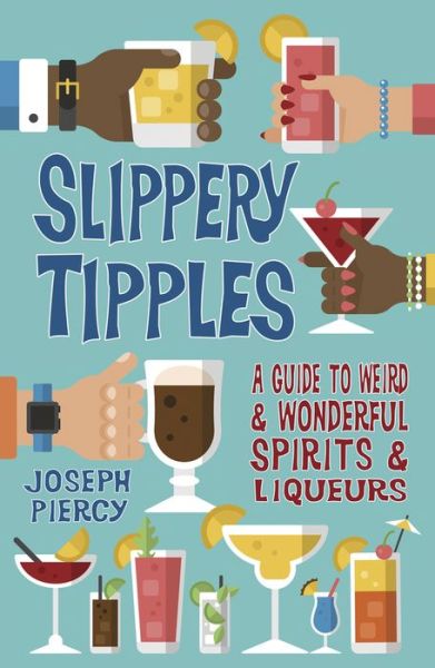 Cover for Joseph Piercy · Slippery Tipples: A Guide to Weird and Wonderful Spirits and Liqueurs (Paperback Book) (2018)