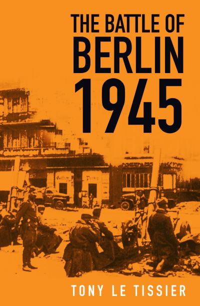 Tony Tissier · The Battle of Berlin 1945 (Paperback Book) (2022)