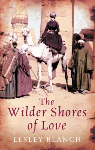 The Wilder Shores Of Love - Lesley Blanch - Böcker - Orion Publishing Co - 9780753827918 - 21 januari 2010