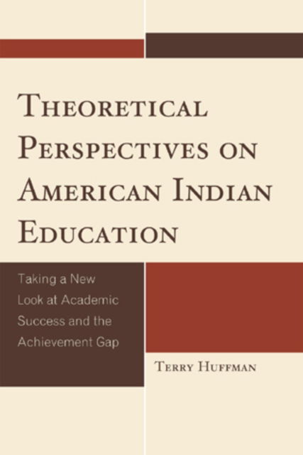 Theoretical Perspectives on American Indian Education: Taking a New Look at Academic Success and the Achievement Gap - Contemporary Native American Communities - Terry Huffman - Books - AltaMira Press - 9780759119918 - November 16, 2010