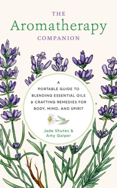 Aromatherapy Companion: A Portable Guide to Blending Essential Oils and Crafting Remedies for Body, Mind, and Spirit - Jade Shutes - Books - Quarto Publishing Group USA Inc - 9780760377918 - September 20, 2022
