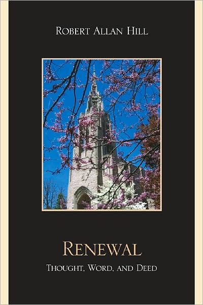 Renewal: Thought, Word, and Deed - Robert Allan Hill - Books - University Press of America - 9780761846918 - July 29, 2009