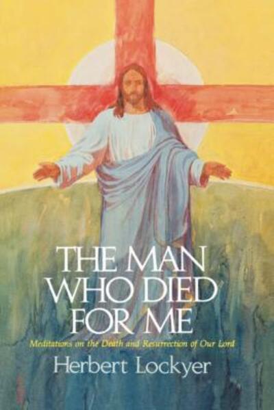 Cover for Herbert Lockyer · The Man Who Died for Me (Taschenbuch) (2010)