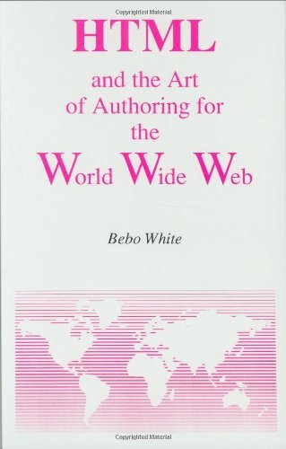 Cover for Bebo White · HTML and the Art of Authoring for the World Wide Web - Electronic Publishing Series (Hardcover Book) [1996 edition] (1996)