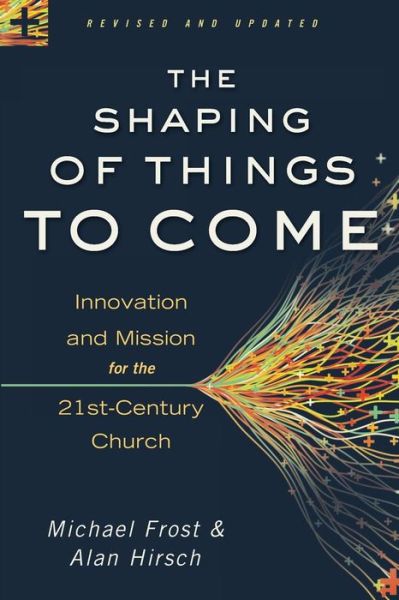 Cover for Alan Hirsch · The Shaping of Things to Come – Innovation and Mission for the 21st–Century Church (Paperback Book) [Revised and Updated edition] (2013)