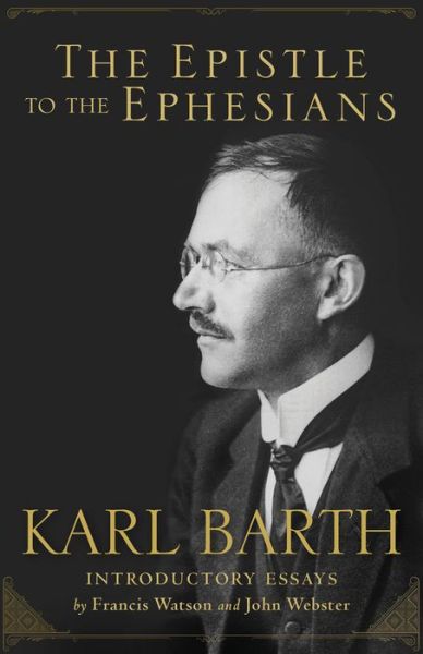 The Epistle to the Ephesians - Karl Barth - Bøger - Baker Publishing Group - 9780801030918 - 18. april 2017